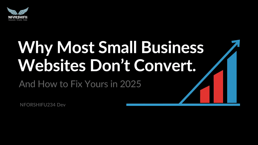 Why Most Small Business Websites Don’t Convert (And How to Fix Yours in 2025)